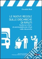 LE NUOVE REGOLE SULLE DISCARICHE DI RIFIUTI. Guida sui criteri di ammissibilità dei rifiuti nelle discariche libro