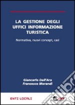 La gestione degli uffici informazione turistica. Normativa, nuovi concept, casi libro