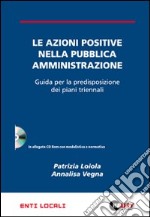 Le azioni positive nella pubblica amministrazione. Guida per la predisposizione dei piani triennali. Con CD-ROM libro