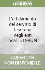 L'affidamento del servizio di tesoreria negli enti locali. CD-ROM libro