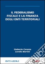 Il Federalismo fiscale e la finanza degli Enti Territoriali libro