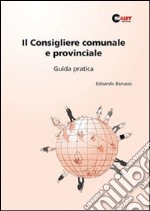 Il consigliere comunale e provinciale. Guida pratica libro