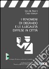 I fenomeni di degrado e le illegalità diffuse in città. Con CD-ROM libro