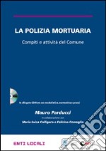 La polizia mortuaria. Compiti e attivtà del Comune. Con CD-ROM