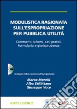 Modulistica ragionata sull'espropriazione per pubblica utilità. Con CD-ROM