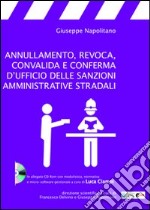 Annullamento, revoca, convalida e conferma d'ufficio delle sanzioni amministrative stradali. Con CD-ROM libro