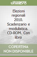 Elezioni regionali 2010. Scadenzario e modulistica. CD-ROM. Con libro