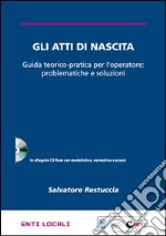 Gli atti di nascita. Guida teorico-pratica per l'operatore: problematiche e soluzioni. Con CD-ROM libro