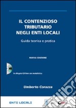 Il contenzioso tributario negli enti locali. Guida teorica e pratica. Con CD-ROM libro