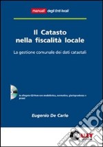 Il catasto nella fiscalità locale. La gestione comunale dei dati catastali. Con CD-ROM libro