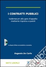 I contratti pubblici. Vademecum alla gara d'appalto mediante risposta a quesiti. Con CD-ROM