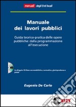 Manuale dei lavori pubblici. Guida teorico-pratica delle opere pubbliche: dalla programmazione all'esecuzione. Con CD-ROM libro