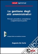 La gestione degli atti amministrativi. Principi, procedure, competenze e aspetti teorico pratici. Con CD-ROM libro