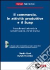 Il commercio, le attività produttive e il Suap. Procedimenti telematici e semplificazione amministrativa. Con CD-ROM libro