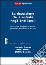 La riscossione delle entrate negli enti locali. Le prospettive post Equitalia: problemi, soluzioni e modelli. Con CD-ROM libro