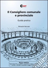 Il consigliere comunale e provinciale. Guida pratica