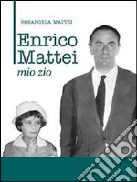 Enrico Mattei. Mio zio libro