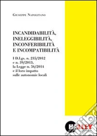 Incandidabilità, ineleggibilità, inconferibilità, e incompatibilità libro