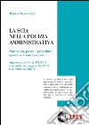 La scia nella polizia amministrativa. Normativa, prassi e procedure operative e sanzionatorie libro