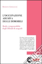 L'occupazione abusiva degli immobili. Ruolo e responsabilità degli ufficiali di anagrafe libro