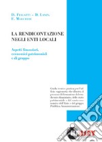 La rendicontazione negli enti locali. Aspetti finanziari, economici patrimoniali e di gruppo