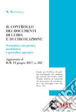 Il controllo dei documenti di guida e di circolazione. Normativa, casi pratici, modulistica e procedure operative. Aggiornato al D.M. 13 giugno 2017, n. 282