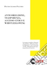 Anticorruzione, trasparenza, accesso civico e whistleblowing libro