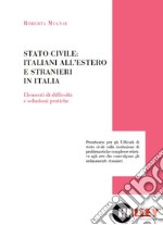 Stato civile: italiani all'estero e stranieri in Italia. Elementi di difficoltà e soluzioni pratiche libro