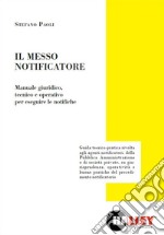 Il messo notificatore. Manuale giuridico, tecnico e operativo per eseguire le notifiche libro