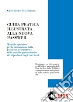 Guida pratica illustrata alla nuova passweb. Manuale operativo per la sistemazione della posizione assicurativa e delle pratiche pensionistiche dei dipendenti degli enti locali libro