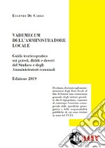 Vademecum dell'amministratore locale. Guida teorico-pratica sui poteri, diritti e doveri del sindaco e degli amministratori comunali libro