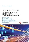 La polizia locale: tra tradizione, modernità e professionalità libro