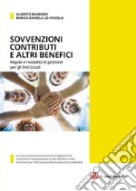 Sovvenzioni contributi e altri benefici. Regole e modalità di gestione per gli enti locali. Con versione digitale