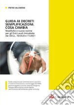 Guida ai decreti semplificazioni. Cosa cambia. Modifiche e nuove norme per gli enti locali introdotte dai DD.LL. 76/2020 e 77/2021 libro