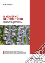 Il governo del territorio. Le opportunità di un sistema informativo integrato comunale. Con ebook libro