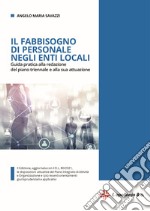 Il fabbisogno di personale negli enti locali. Guida pratica alla redazione del piano triennale e alla sua attuazione. Aggiornata con il D.L. 80/2021. Nuova ediz. libro