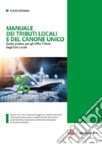 Manuale dei tributi locali e del canone unico. Guida pratica per gli Uffici tributi degli Enti Locali