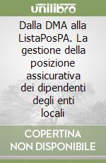 Dalla DMA alla ListaPosPA. La gestione della posizione assicurativa dei dipendenti degli enti locali libro