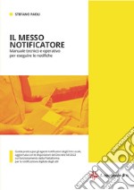 Il messo notificatore. Manuale giuridico, tecnico e operativo per eseguire le notifiche libro