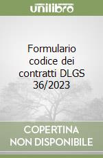 Formulario codice dei contratti DLGS 36/2023 libro