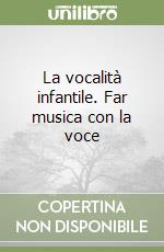 La vocalità infantile. Far musica con la voce libro