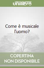 Come è musicale l'uomo? libro