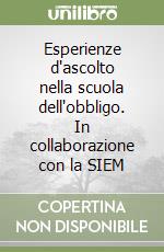 Esperienze d'ascolto nella scuola dell'obbligo. In collaborazione con la SIEM libro