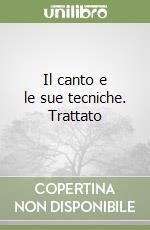 Il canto e le sue tecniche. Trattato libro