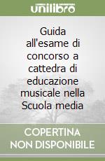 Guida all'esame di concorso a cattedra di educazione musicale nella Scuola media