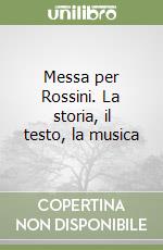 Messa per Rossini. La storia, il testo, la musica