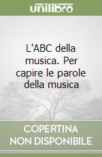 L'ABC della musica. Per capire le parole della musica libro