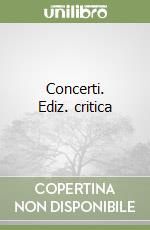 Concerti. Ediz. critica (2) libro