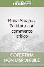 Maria Stuarda. Partitura con commento critico