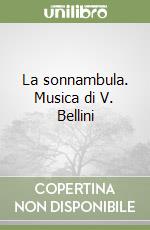 La sonnambula. Musica di V. Bellini libro